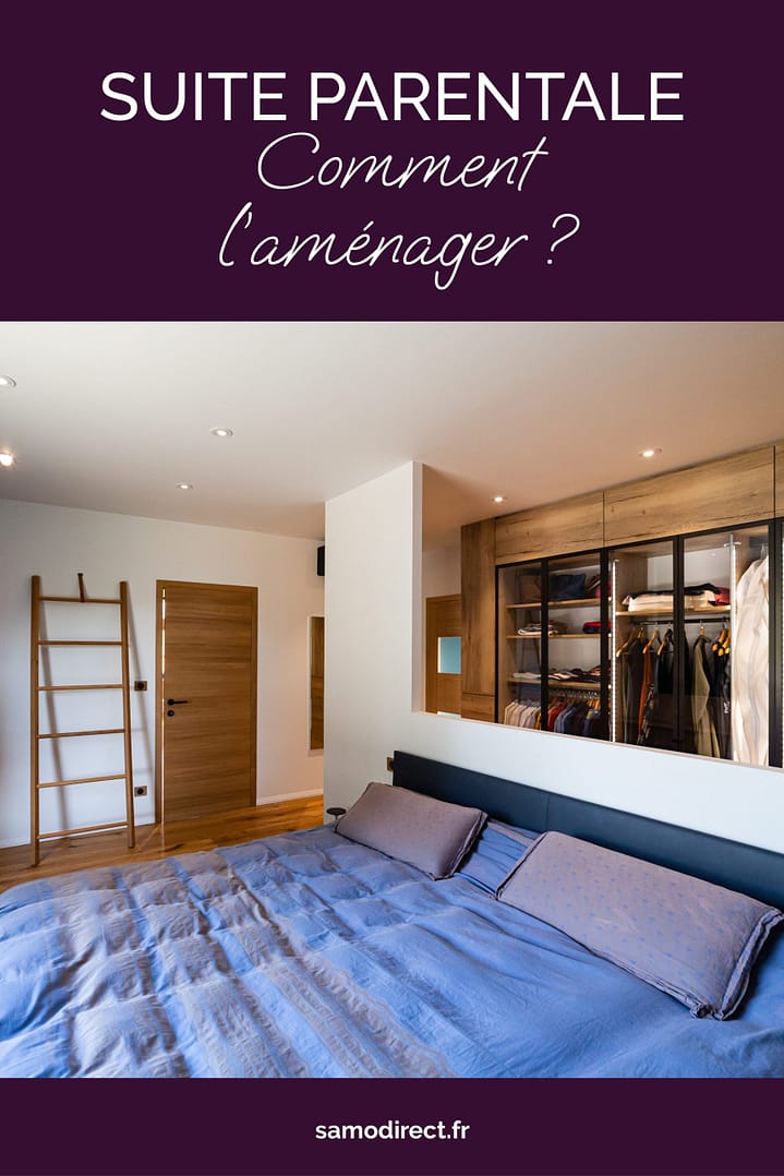 Aménager une suite parentale - Samo - Aménagement intérieur
